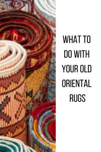 What To Do With Your Old Oriental Rugs