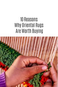 10 Reasons Why Oriental Rugs Are Worth Buying