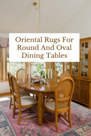 Oriental Rugs For Round And Oval Dining Tables
